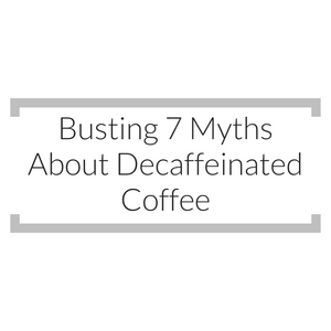 Busting 7 Myths About Decaffeinated Coffee- -EN